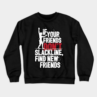 If your friends don’t slackline, find new friends | # DW Crewneck Sweatshirt